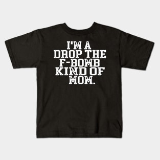 I'm A Drop The F Bomb Kind Of Mom Kids T-Shirt